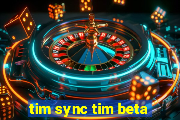 tim sync tim beta